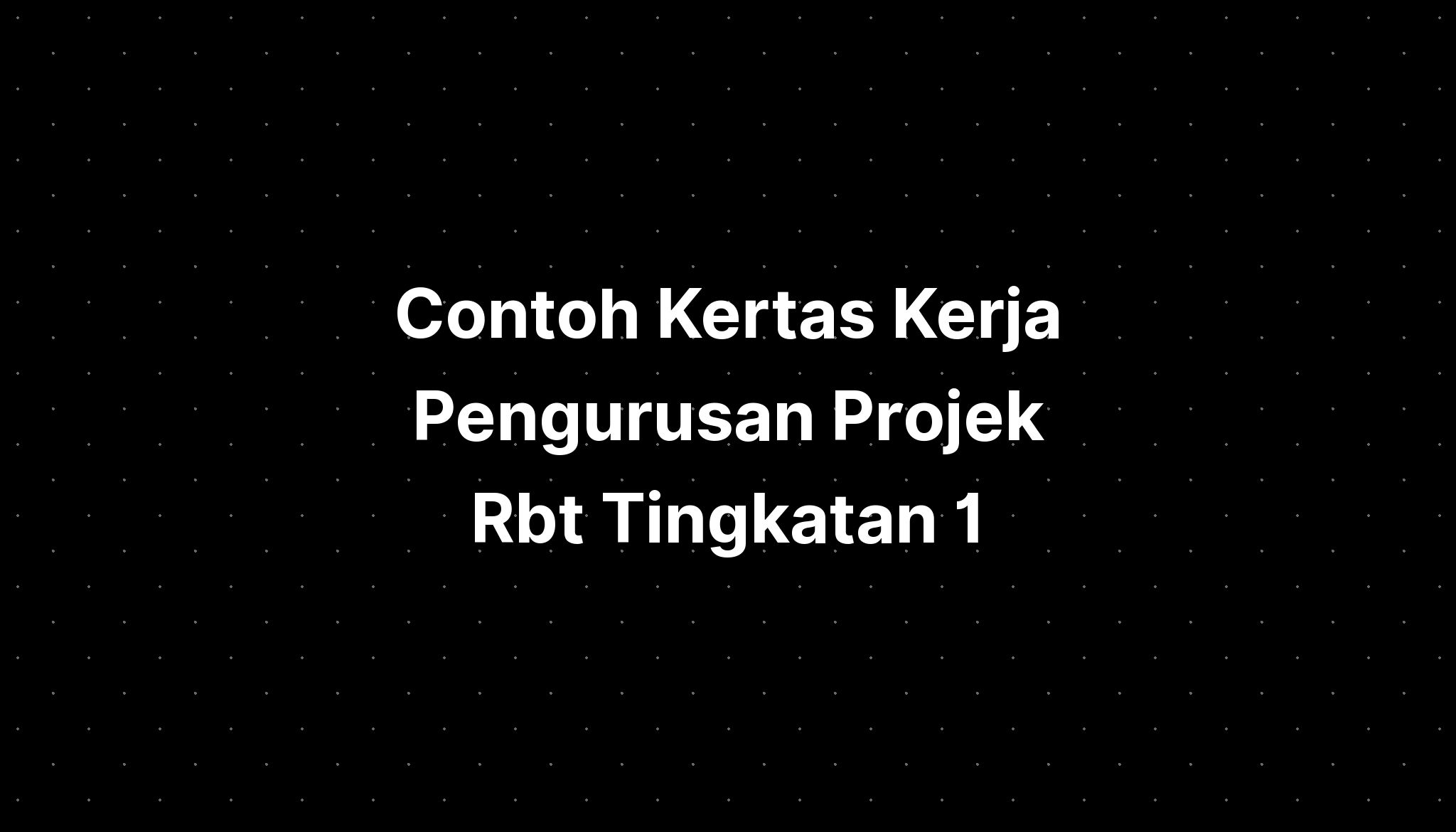 Contoh Kertas Kerja Pengurusan Projek Rbt Tingkatan 1 - IMAGESEE